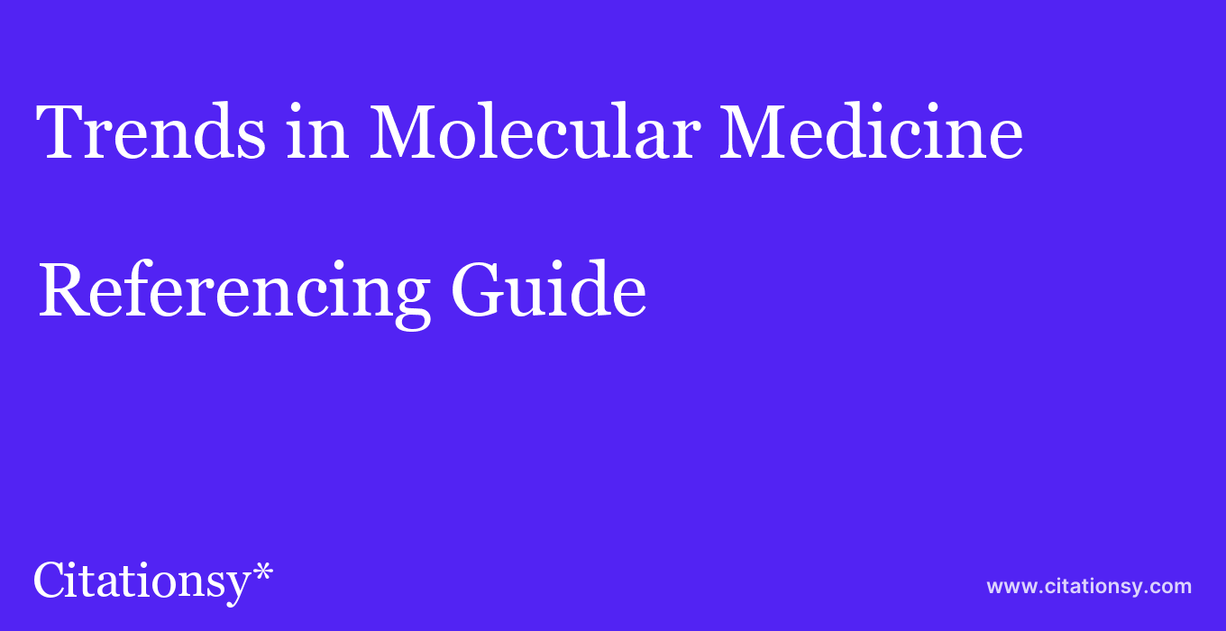 cite Trends in Molecular Medicine  — Referencing Guide